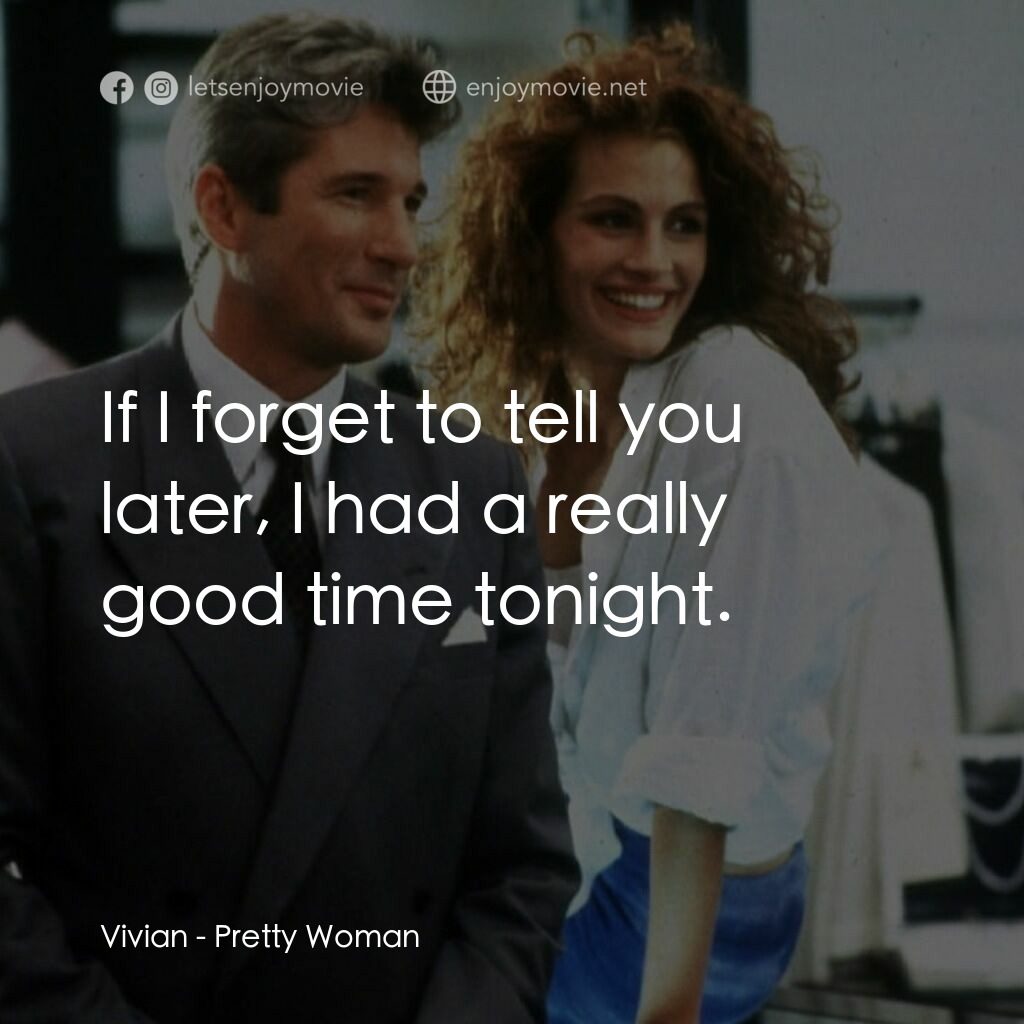 麻雀變鳳凰電影對白：Vivian:  If I forget to tell you later, I had a really good time tonight.