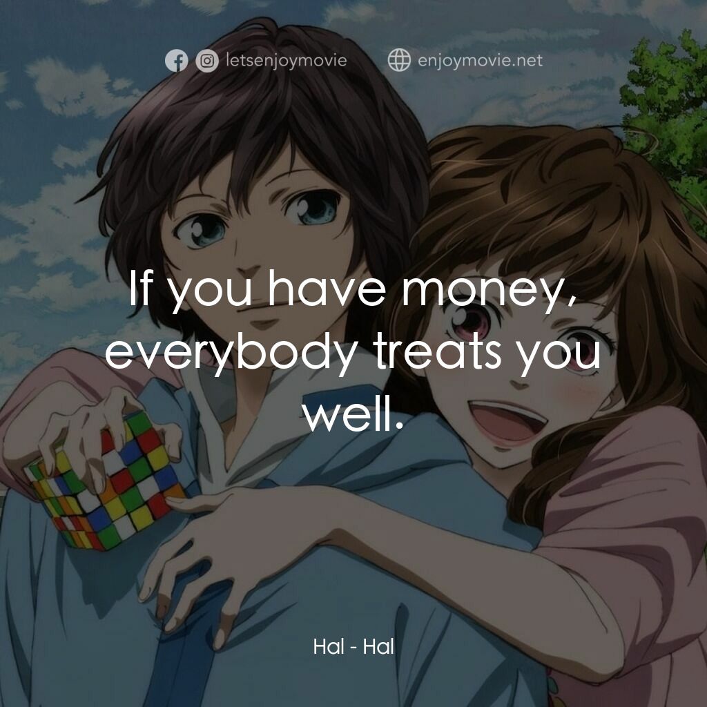 春HAL電影對白：Hal:  If you have money, everybody treats you well.