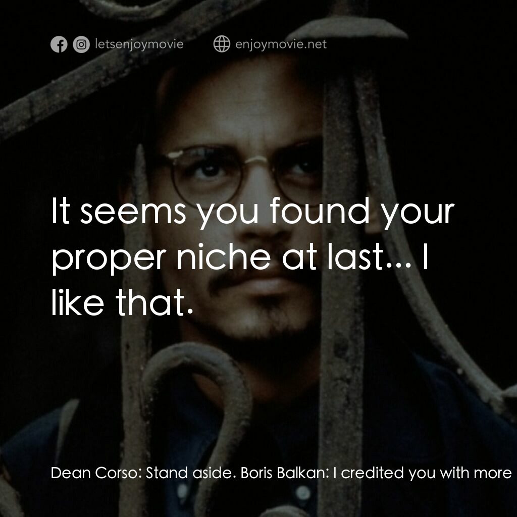 鬼上門電影對白：Dean Corso:  Stand aside. Boris Balkan:  I credited you with more finesse. Dean C