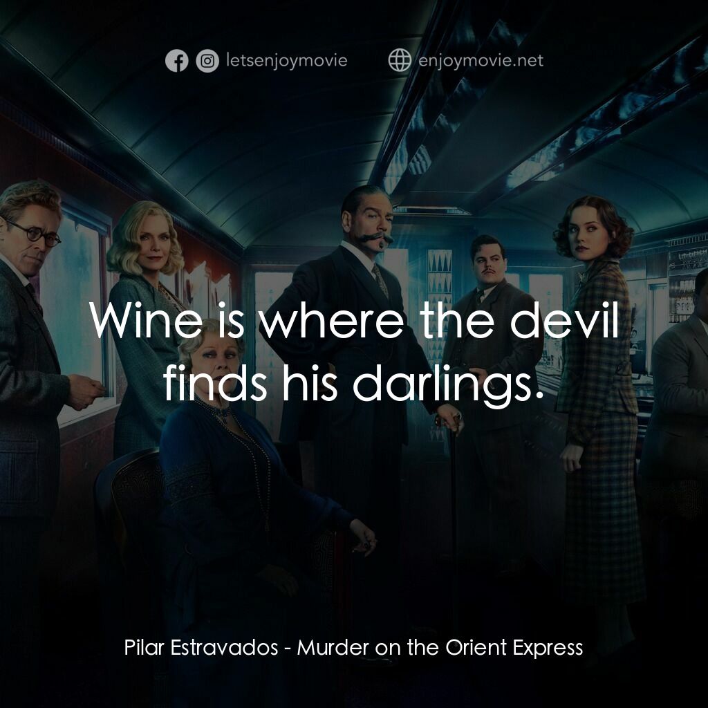 東方快車謀殺案電影對白：Pilar Estravados:  Wine is where the devil finds his darlings.