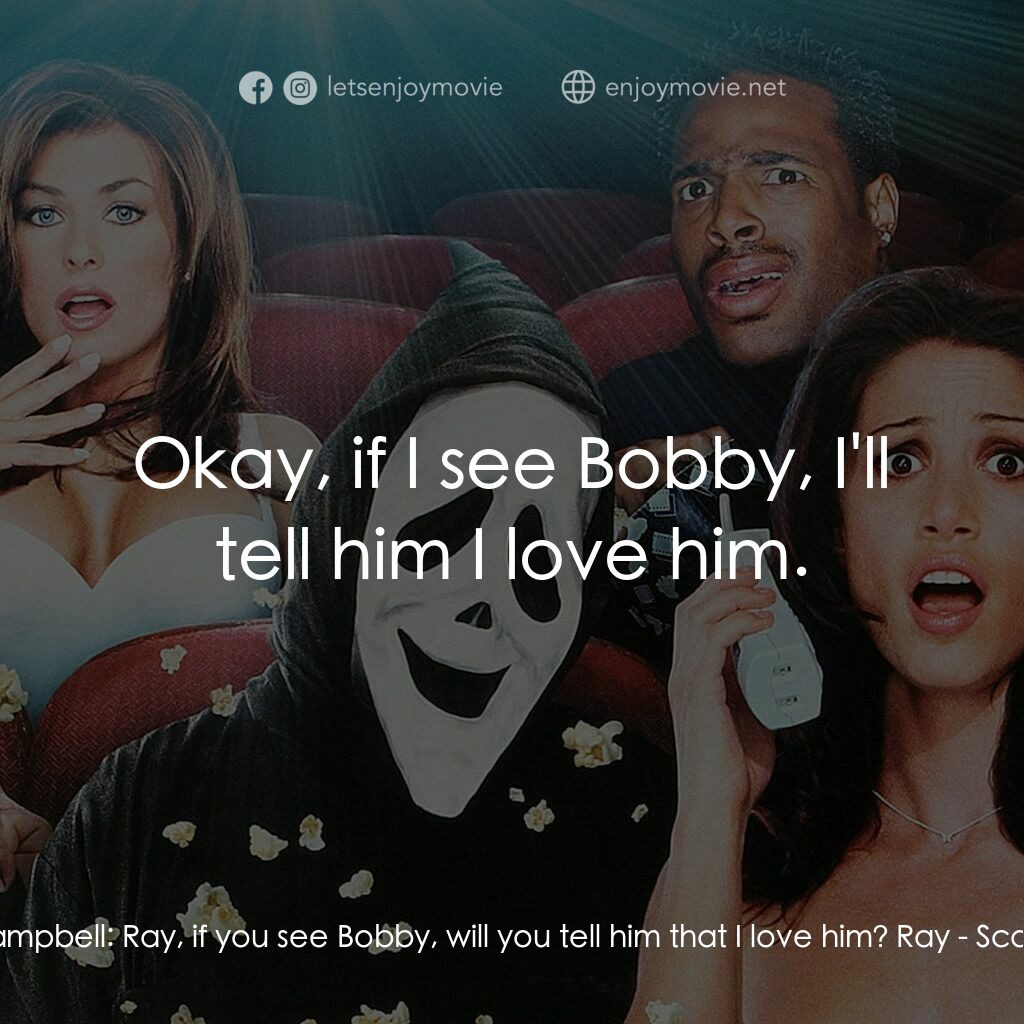 搞乜鬼奪命雜作電影對白：Cindy Campbell:  Ray, if you see Bobby, will you tell him that I love him? Ray:  