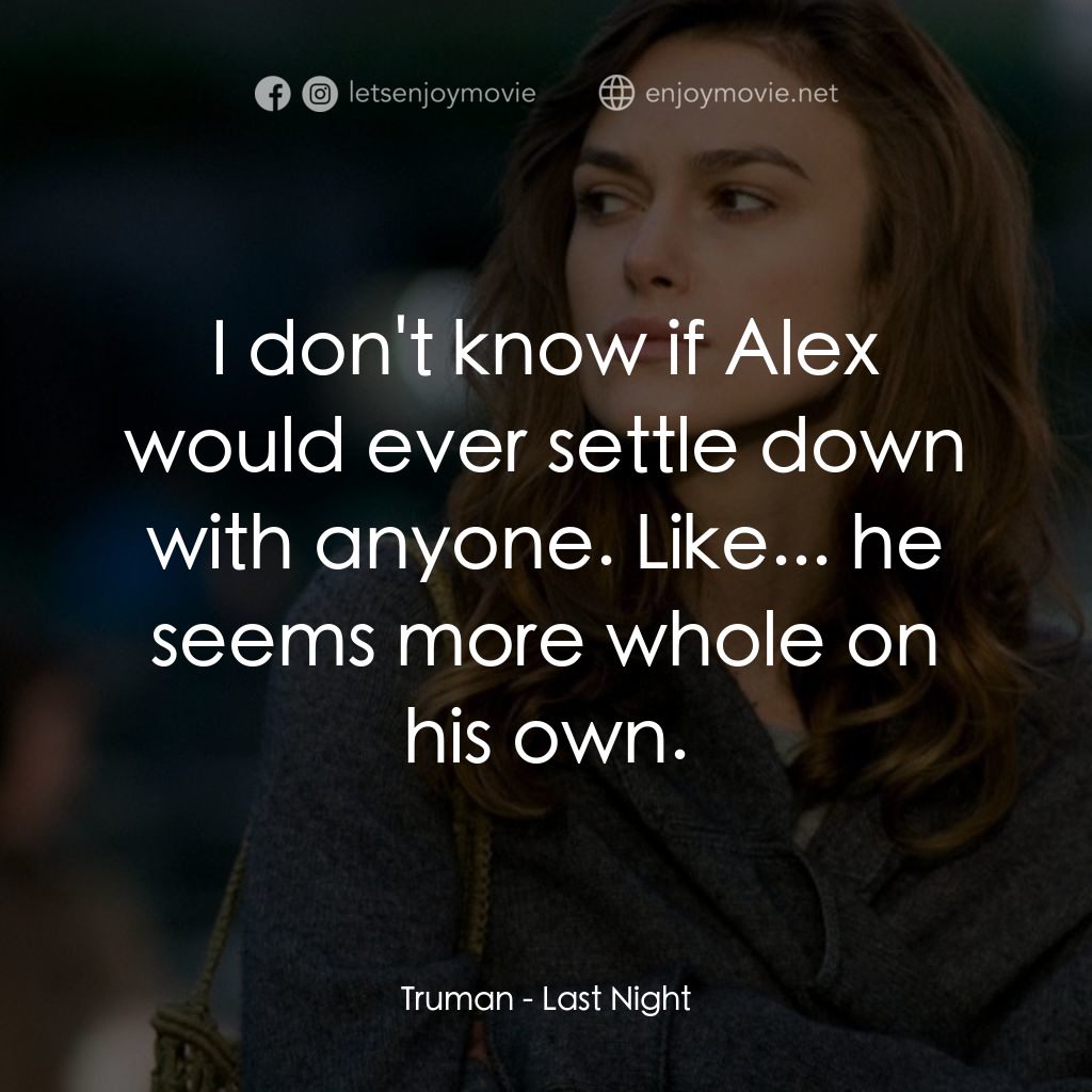 一夜迷情電影對白：Truman: I don't know if Alex would ever settle down with anyone. Like... he seems