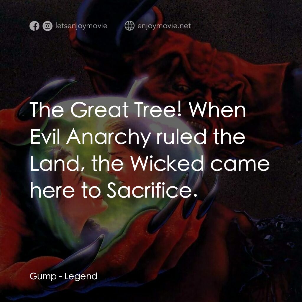 黑魔王電影對白：Gump:  The Great Tree! When Evil Anarchy ruled the Land, the Wicked came here to 