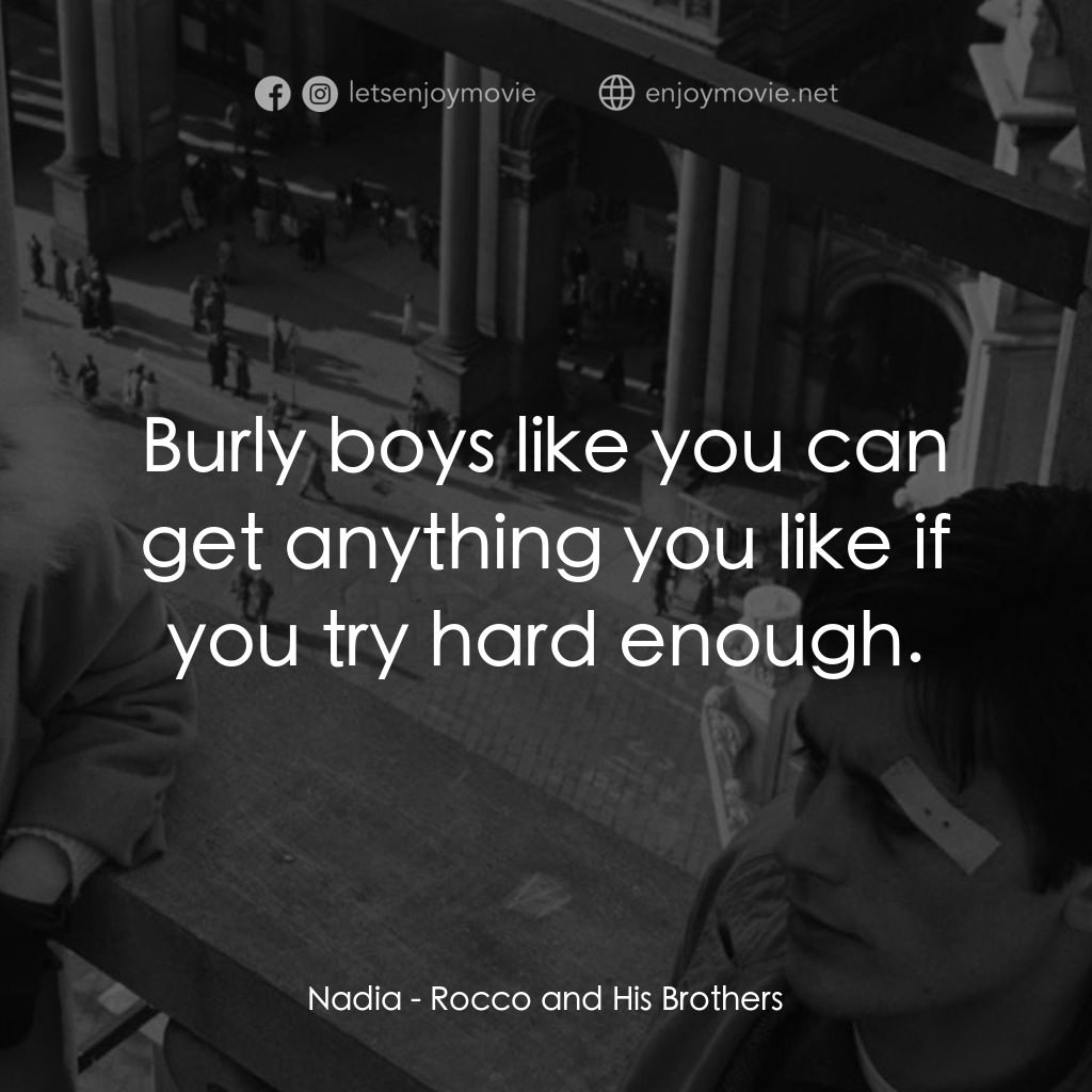洛可兄弟電影對白：Nadia: Burly boys like you can get anything you like if you try hard enough.
