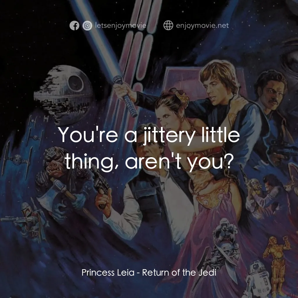 星球大戰：武士復仇電影對白：Princess Leia: You're a jittery little thing, aren't you?