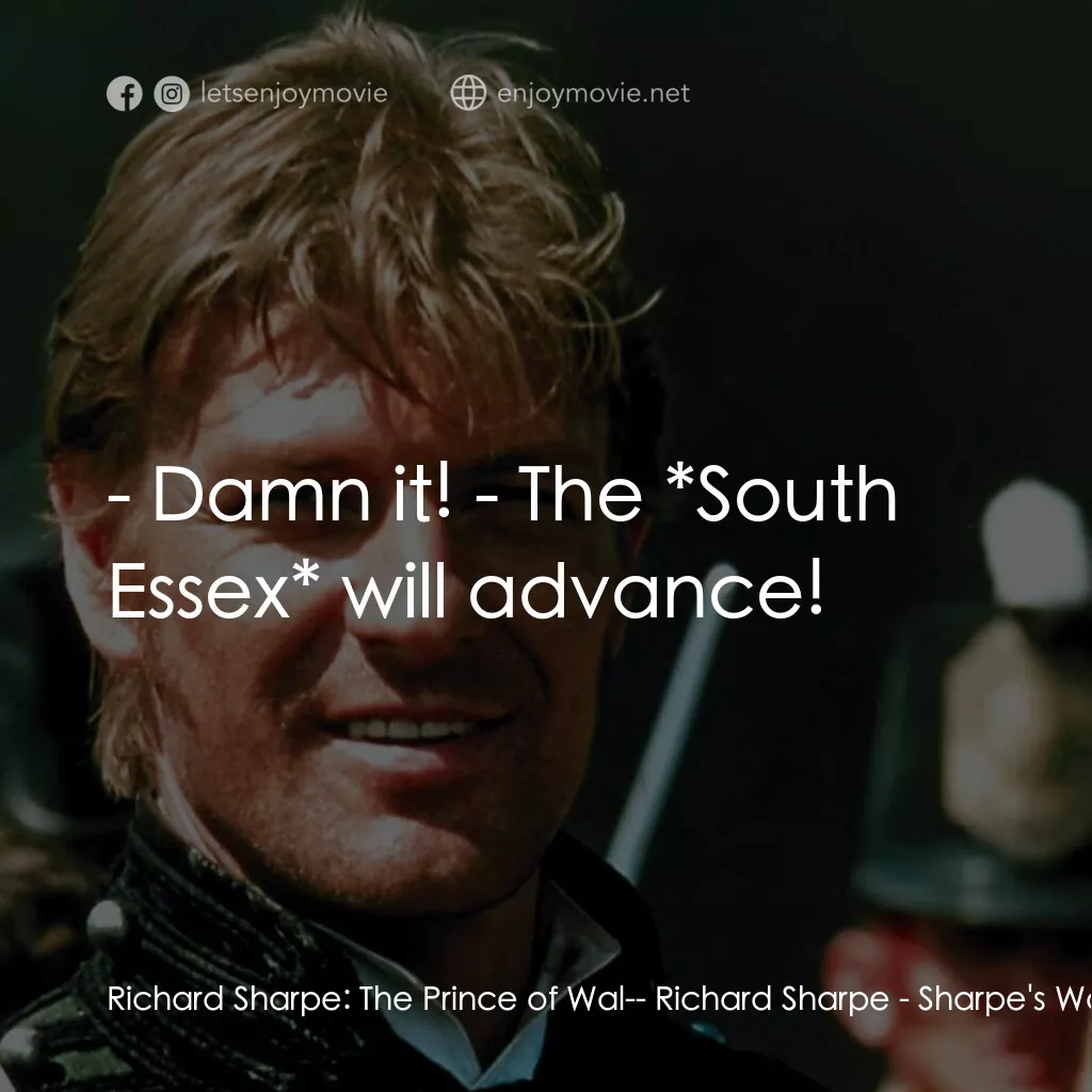 Sharpe's Waterloo電影對白：Richard Sharpe:  The Prince of Wal-- Richard Sharpe:  - Damn it! - The *South Ess