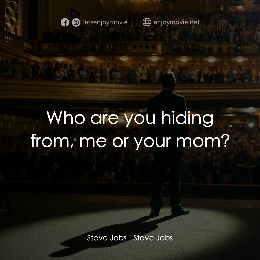 史帝夫賈伯斯電影對白：Steve Jobs:  Who are you hiding from, me or your mom?