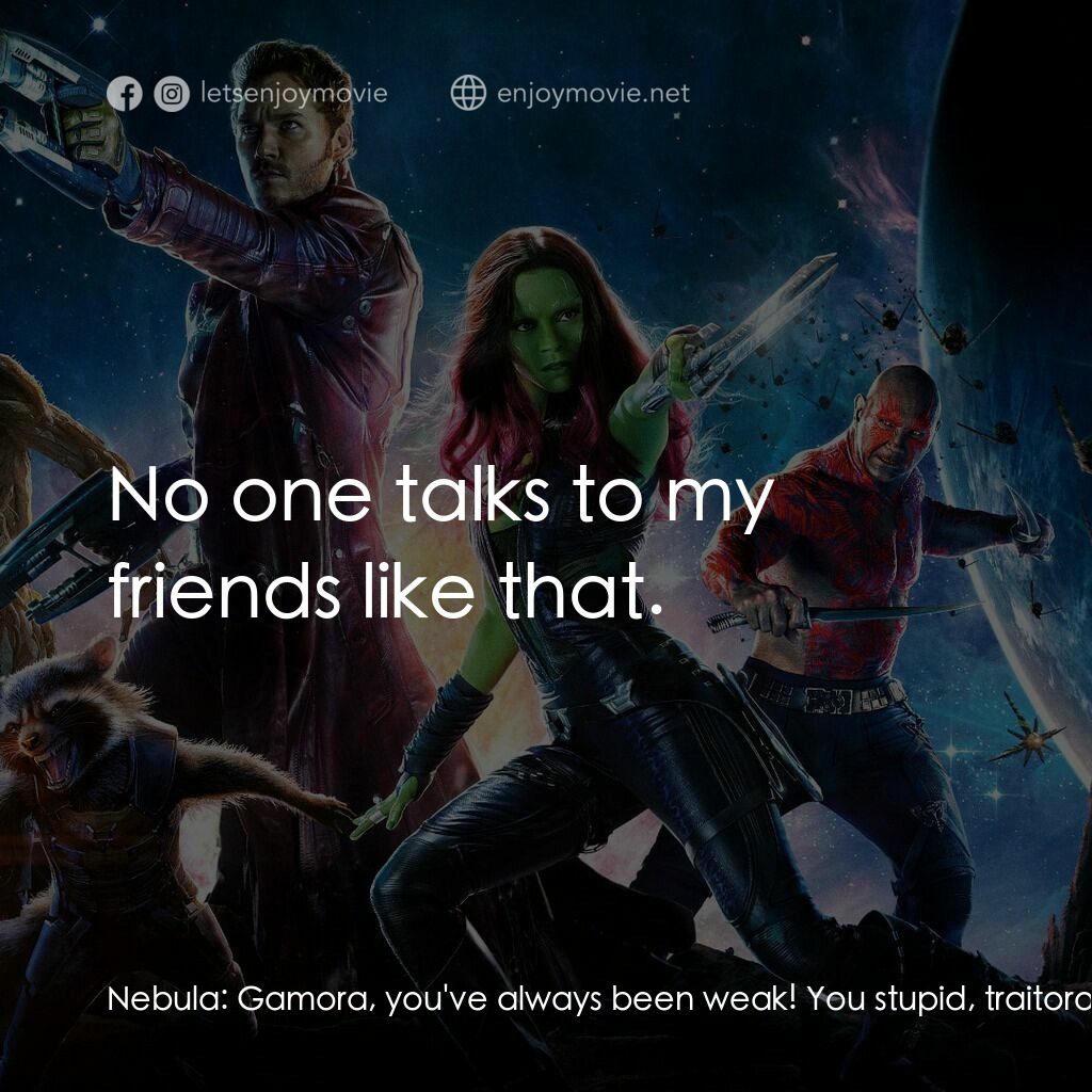 銀河守護隊電影對白：Nebula:  Gamora, you've always been weak! You stupid, traitorous... Drax the Dest