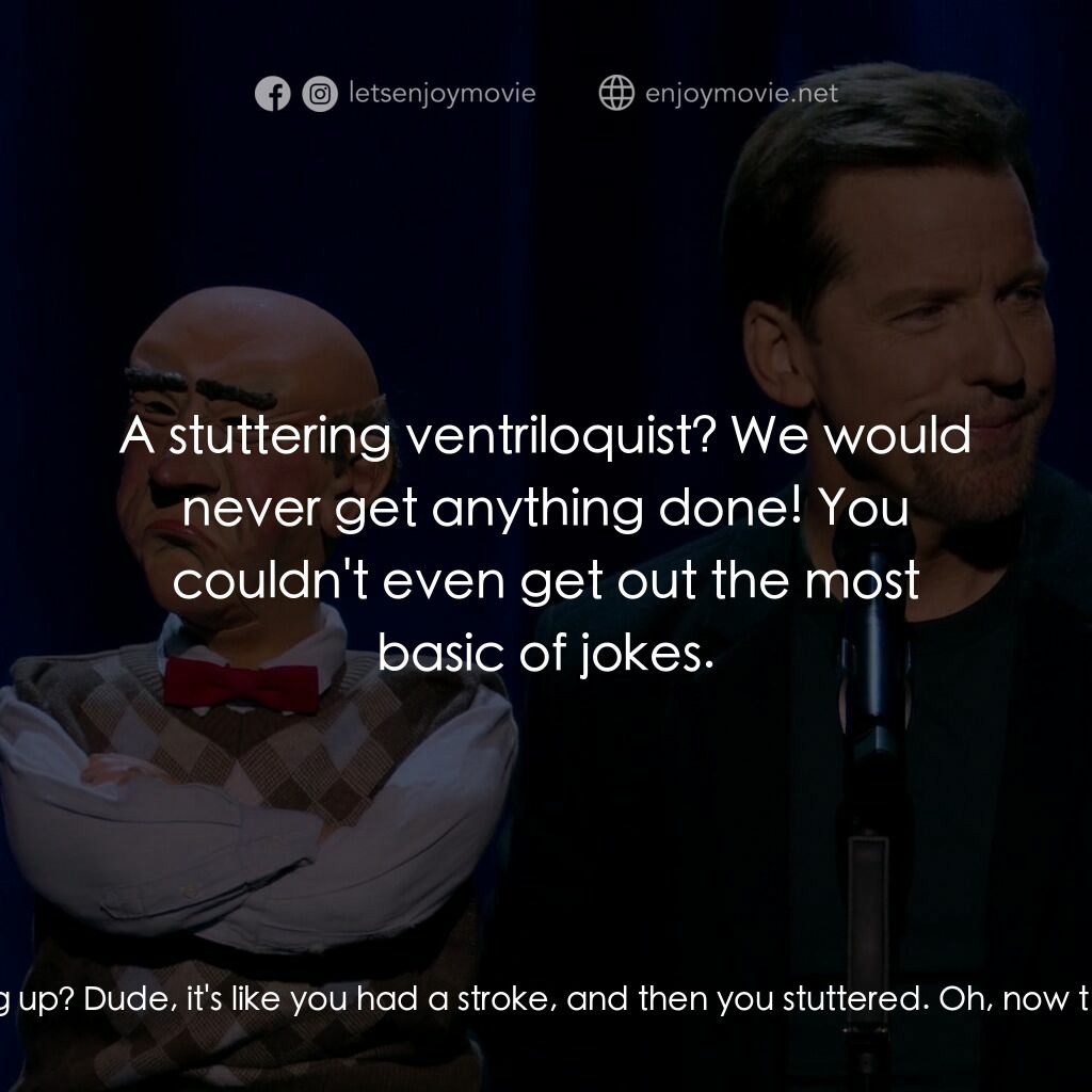 《Jeff Dunham：獨自唱雙簧》經典台詞：Peanut:  How come me and the other guys all speak  ...