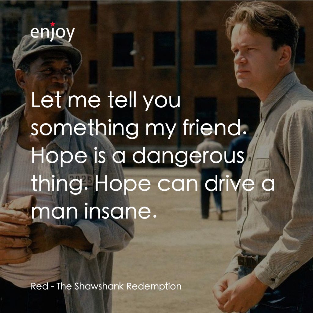刺激 1995電影對白：Red: Let me tell you something my friend. Hope is a dangerous thing. Hope can dri