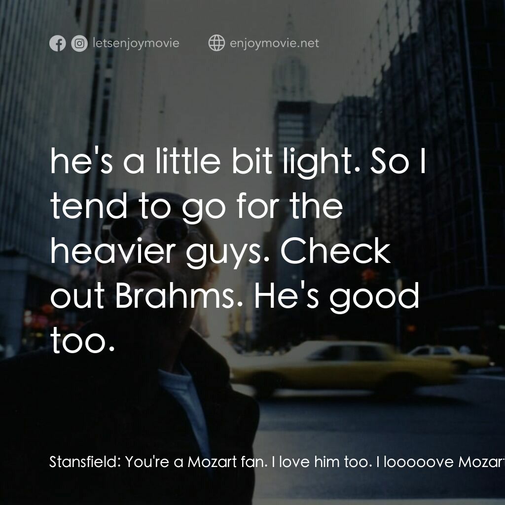 這個殺手不太冷電影對白：Stansfield:  You're a Mozart fan. I love him too. I looooove Mozart! He was Austr