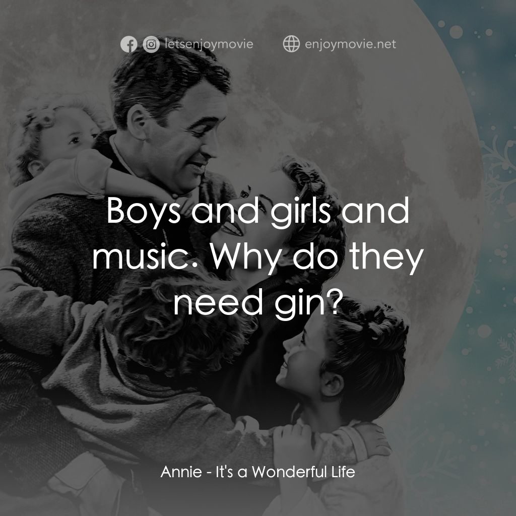 風雲人物電影對白：Annie: Boys and girls and music. Why do they need gin?