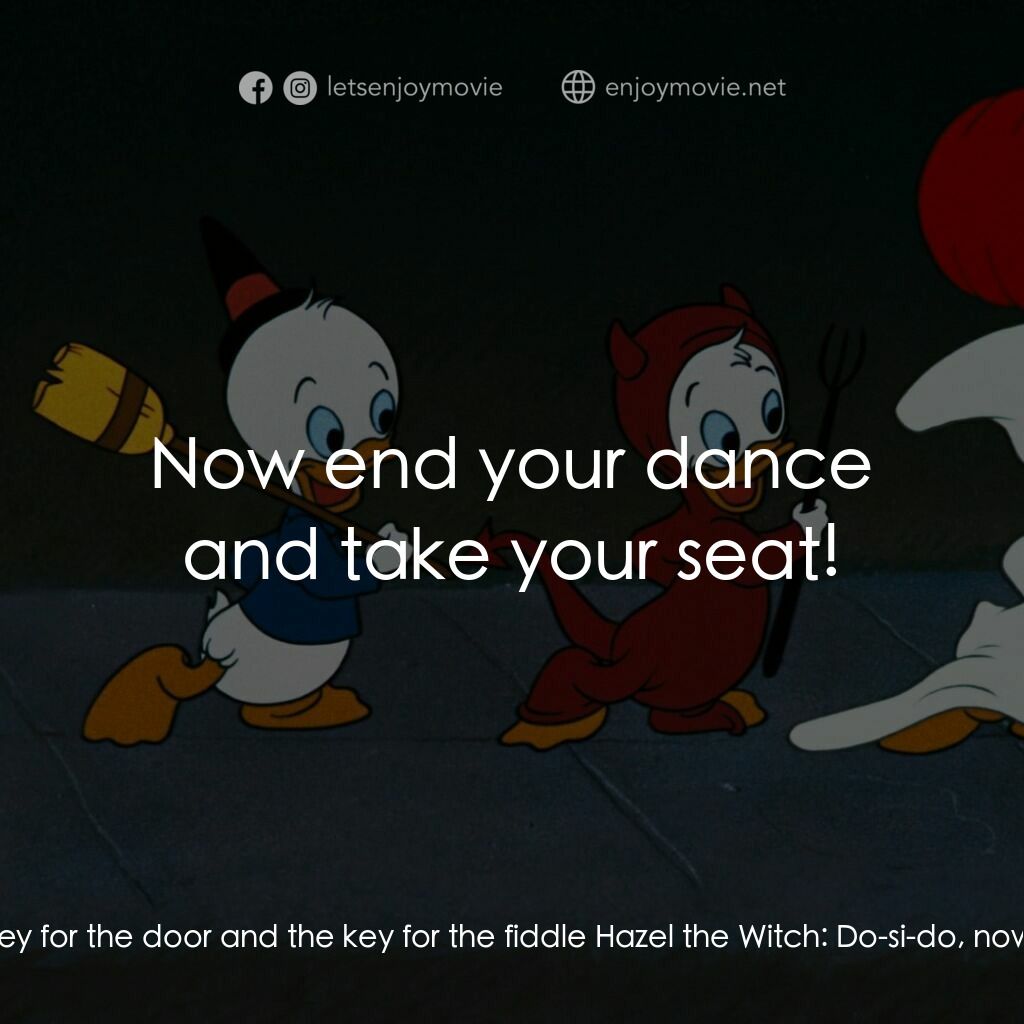 《唐老鴨的萬聖節》經典台詞：Hazel the Witch:  Yippee! Look at him dance! Hee-h ...