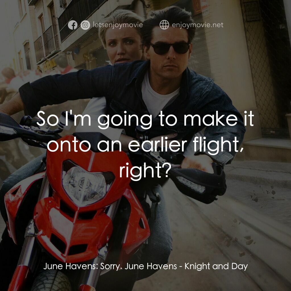 騎士出任務電影對白：June Havens:  Sorry. June Havens:  So I'm going to make it onto an earlier flight