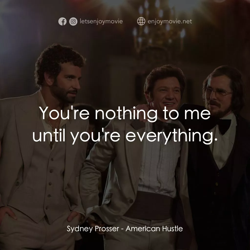 騙海豪情經典對白：Sydney Prosser: You're nothing to me until you're everything.