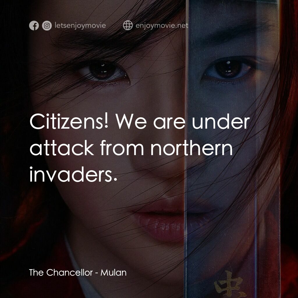 花木蘭電影對白：The Chancellor:  Citizens! We are under attack from northern invaders.