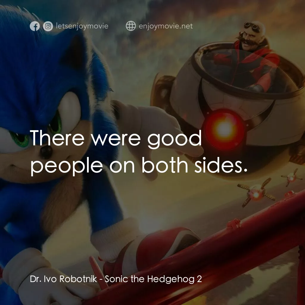 超音鼠大電影2電影對白：Dr. Ivo Robotnik:  There were good people on both sides.