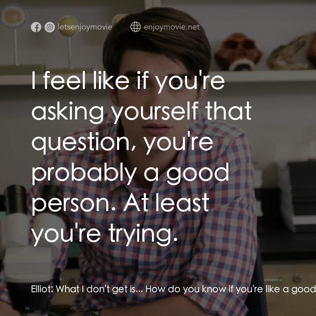 奇愛 Alex電影對白：Elliot:  What I don't get is... How do you know if you're like a good person? Ale