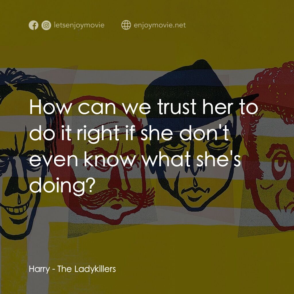 賊博士電影對白：Harry:  How can we trust her to do it right if she don't even know what she's doi