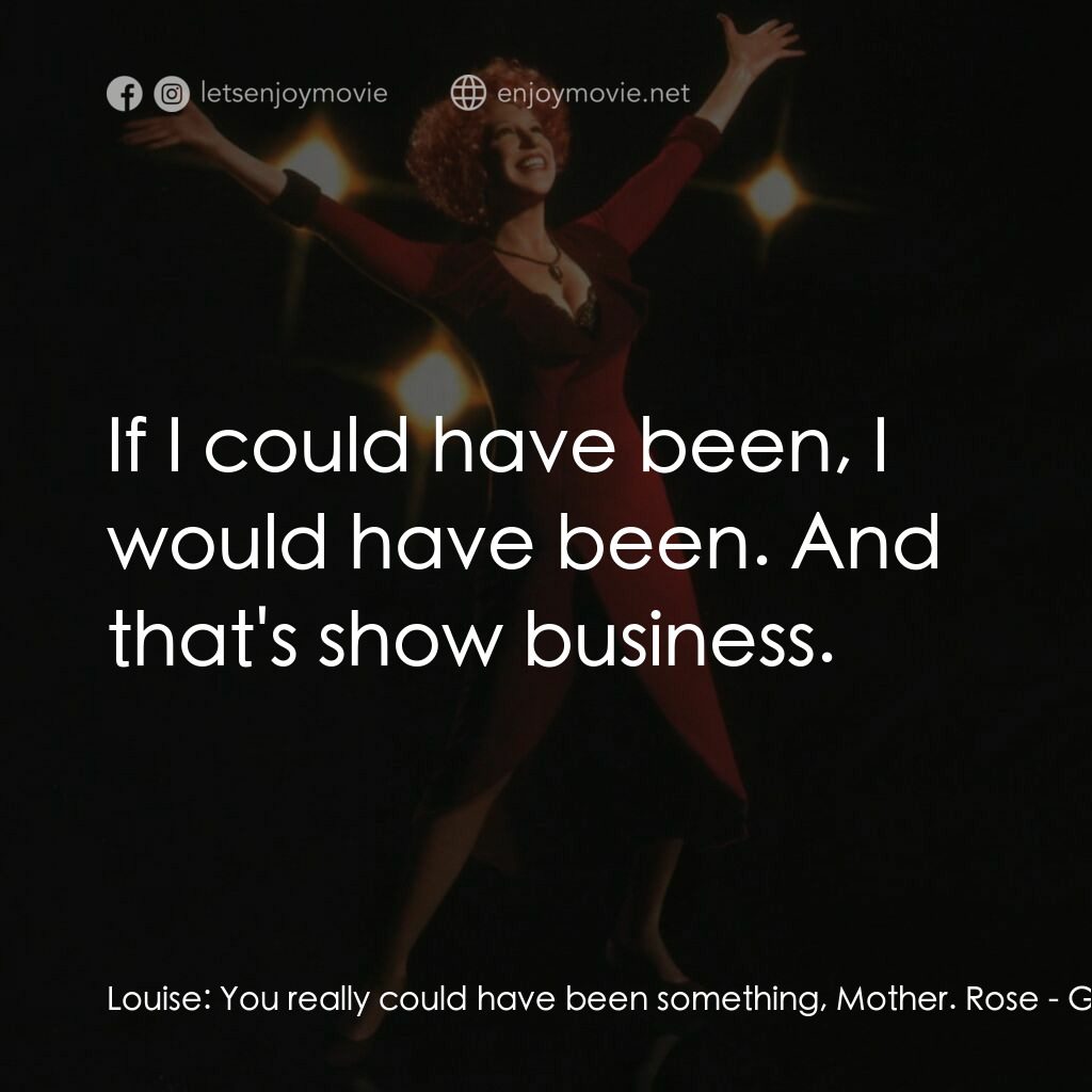 《Gypsy》經典台詞：Louise:  You really could have been something, Mot ...