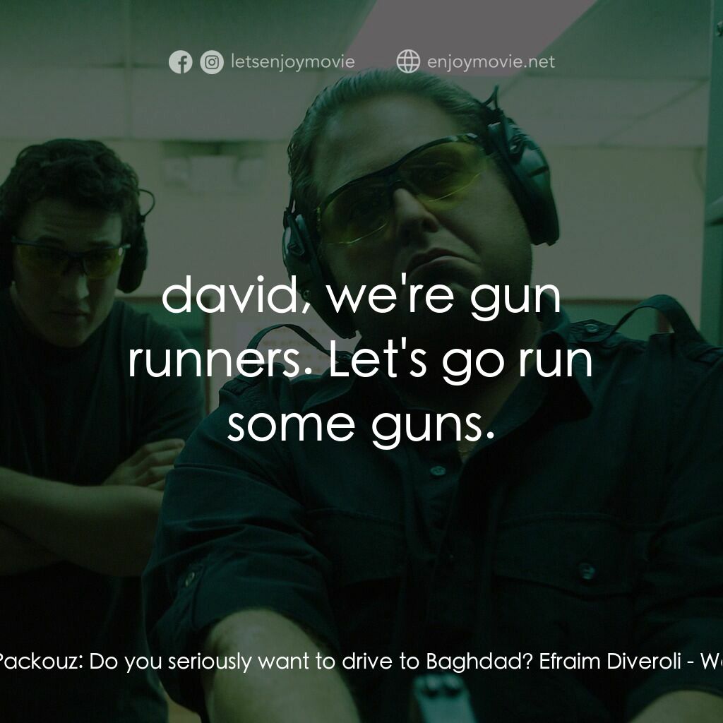 火線掏寶電影對白：David Packouz:  Do you seriously want to drive to Baghdad? Efraim Diveroli:  davi