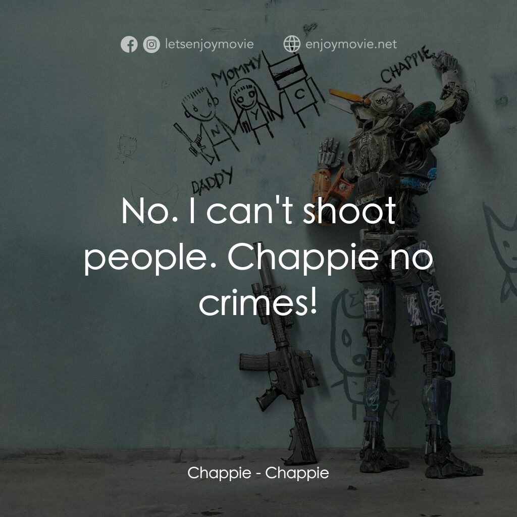 成人世界電影對白：Chappie:  No. I can't shoot people. Chappie no crimes!