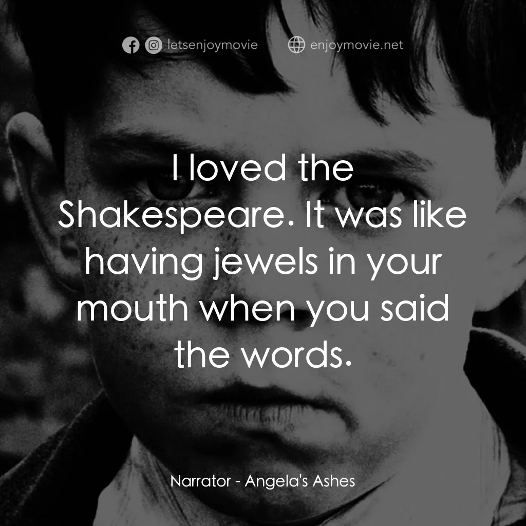 天使的孩子電影對白：Narrator:  I loved the Shakespeare. It was like having jewels in your mouth when 