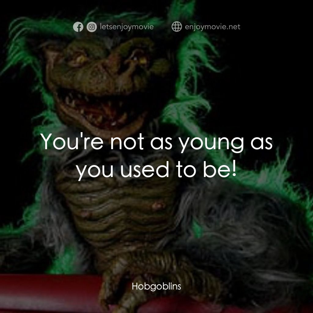 淘氣鬼電影對白：You're not as young as you used to be!