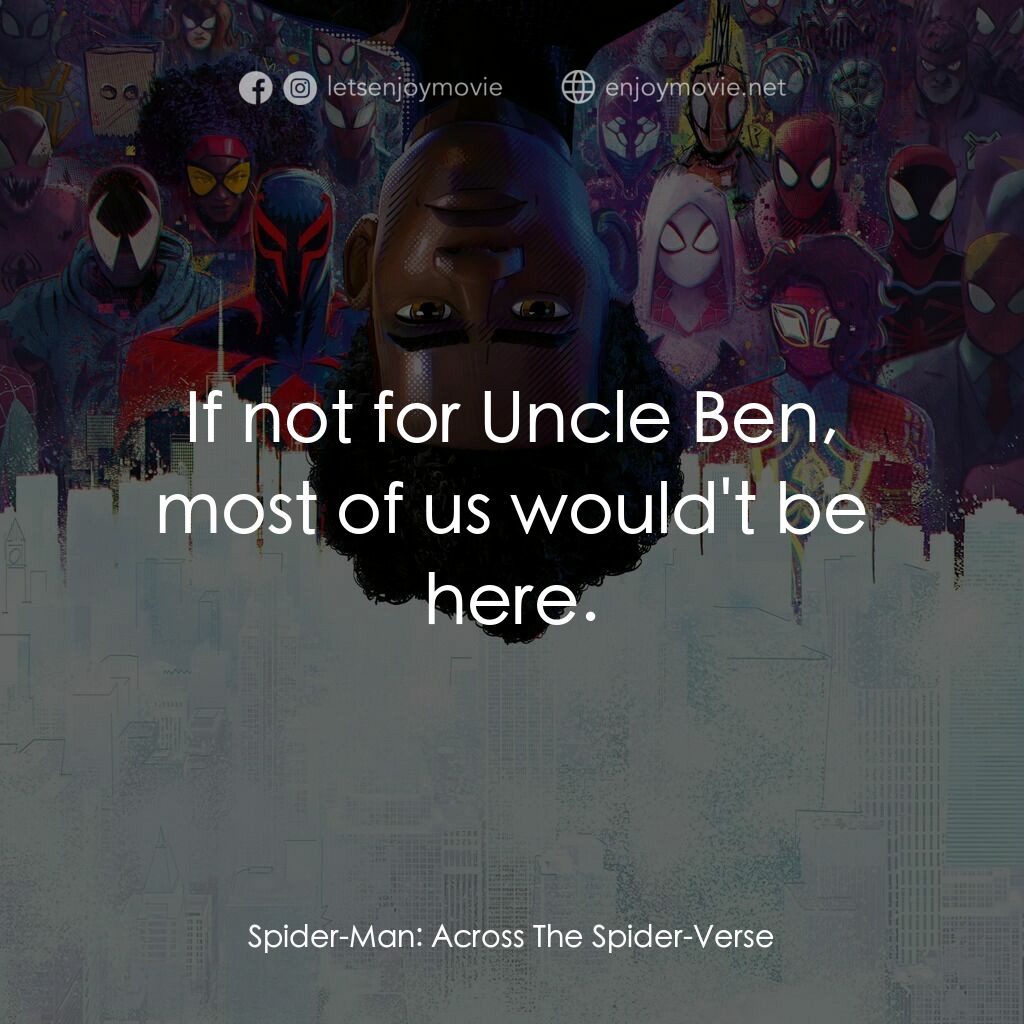 蜘蛛人：穿越新宇宙電影對白：If not for Uncle Ben, most of us would't be here.