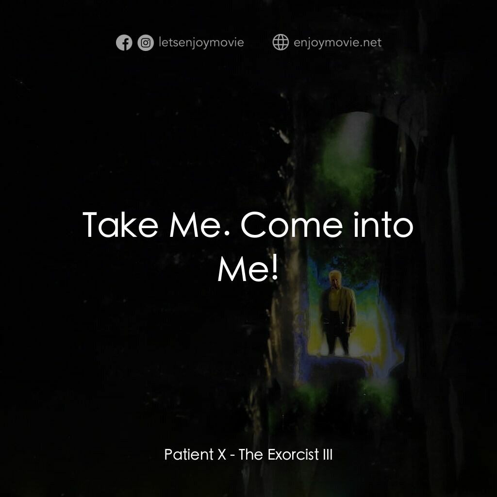 大法師 3電影對白：Patient X:  Take Me. Come into Me!