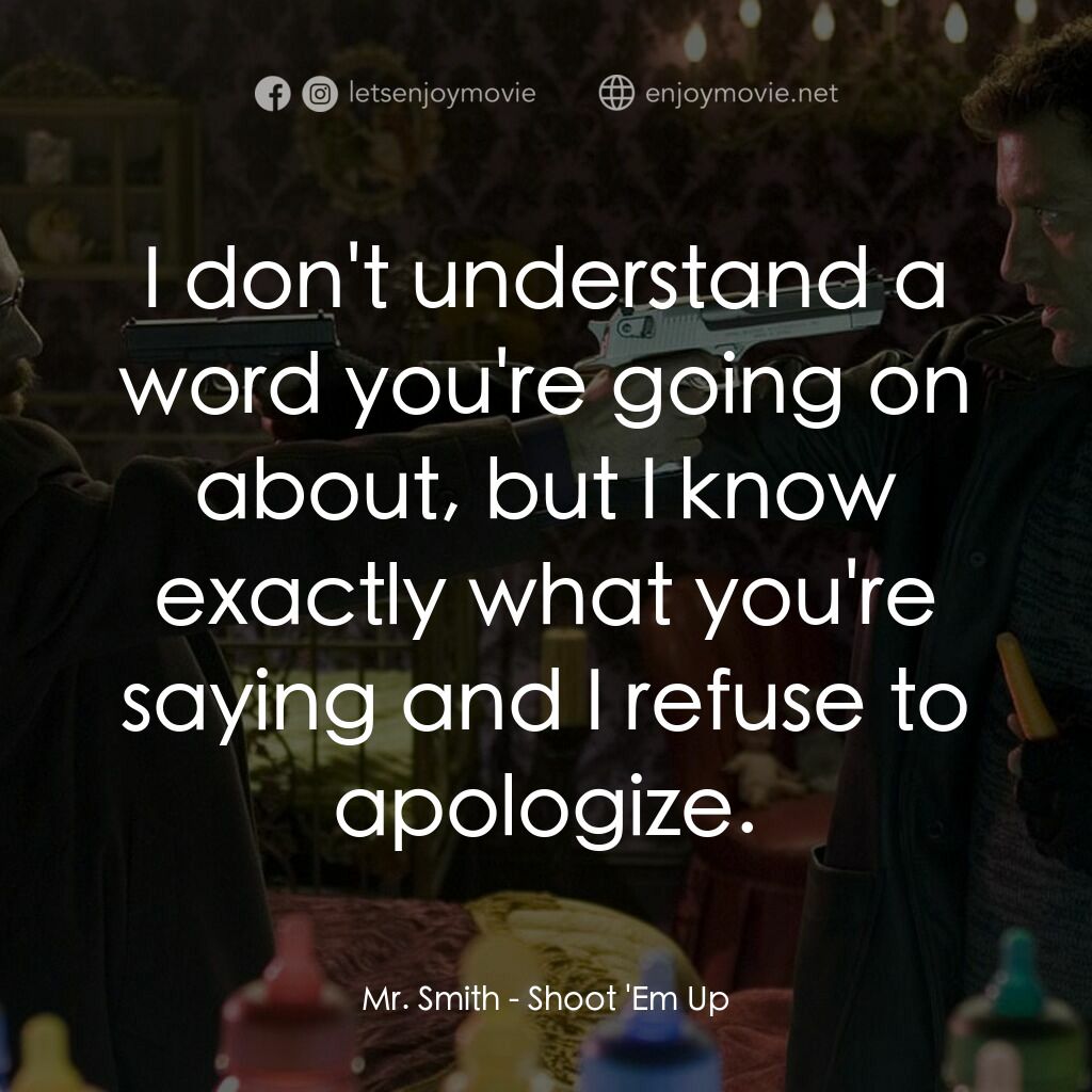 史密斯先生電影對白：Mr. Smith:  I don't understand a word you're going on about, but I know exactly w