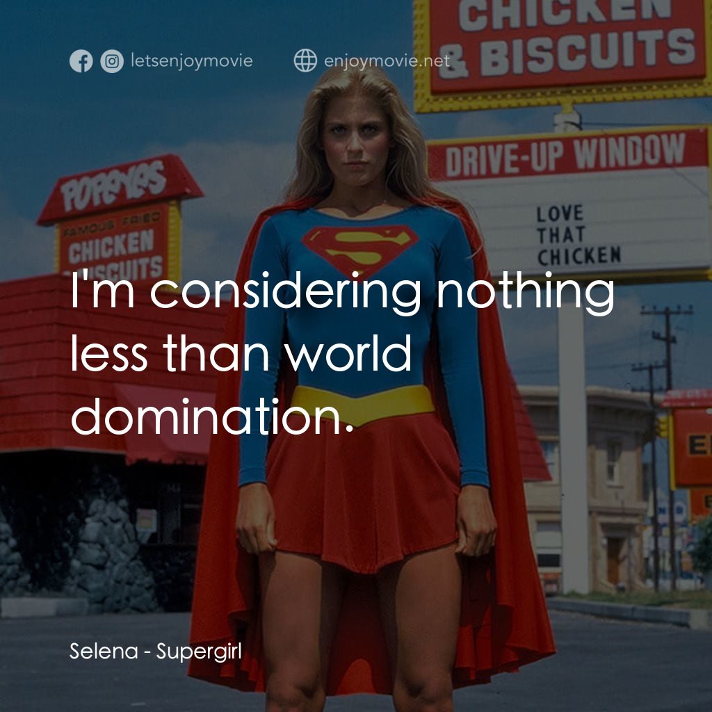 超級少女經典對白：Selena: I'm considering nothing less than world domination.