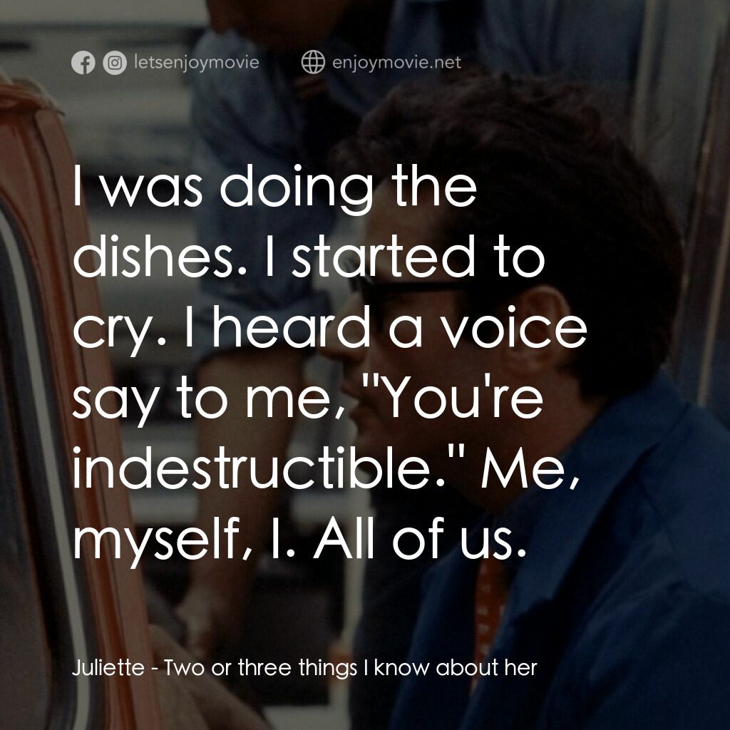 我所知道她的二三事電影對白：Juliette:  I was doing the dishes. I started to cry. I heard a voice say to me, 