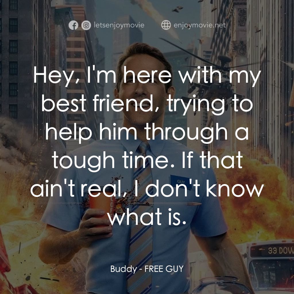 脫稿玩家電影對白：Buddy: Hey, I'm here with my best friend, trying to help him through a tough time