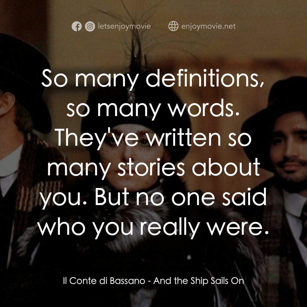 大海航行電影對白：Il Conte di Bassano:  So many definitions, so many words. They've written so many