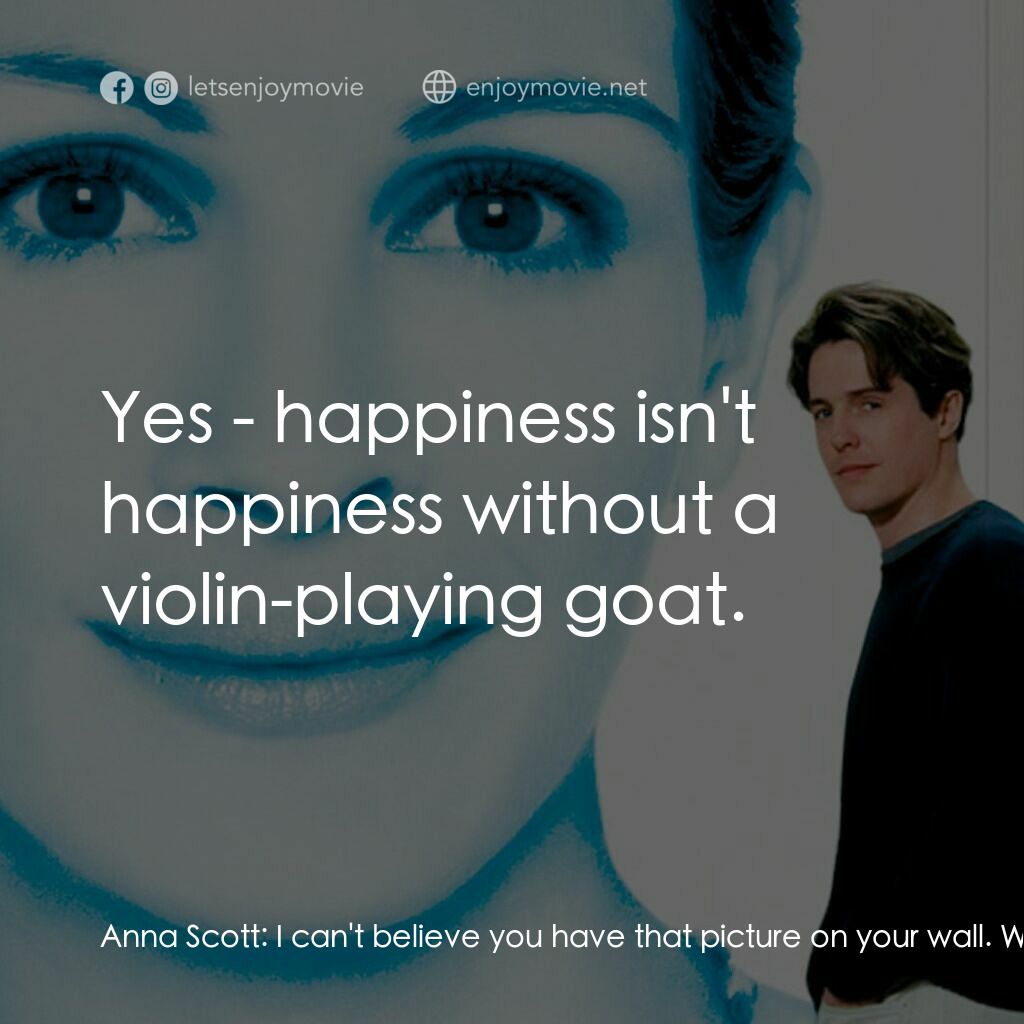 新娘百分百電影對白：Anna Scott:  I can't believe you have that picture on your wall. William:  You li