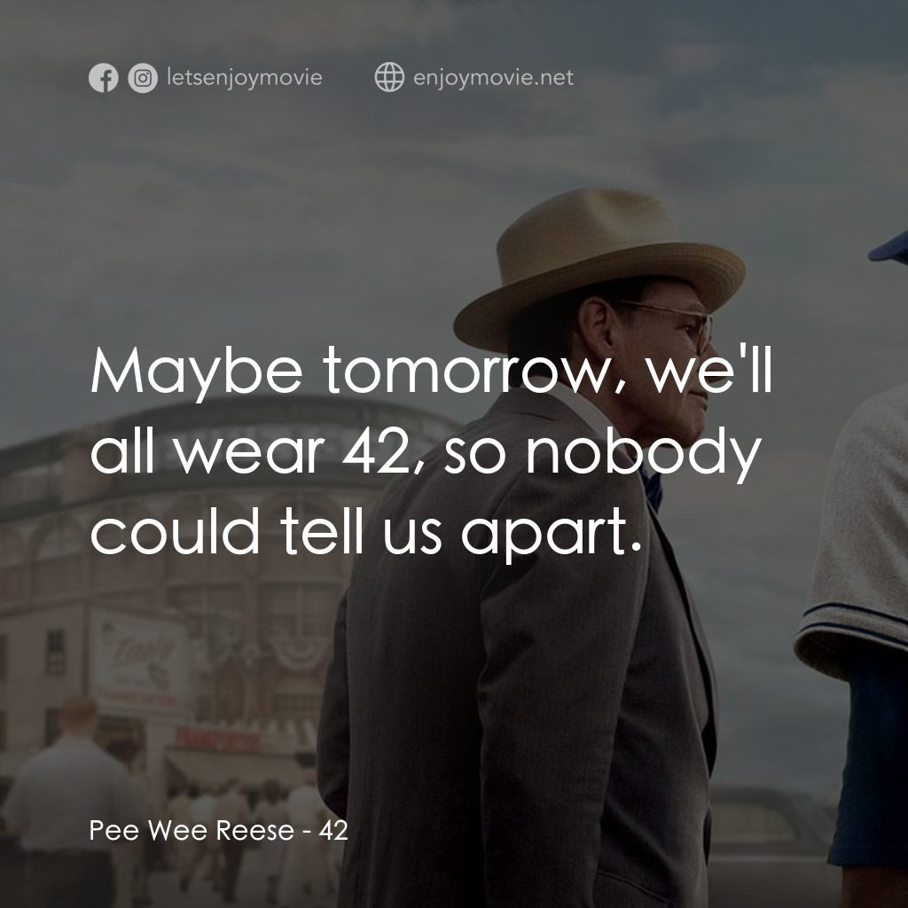 傳奇 42 號經典對白：Pee Wee Reese: Maybe tomorrow, we'll all wear 42, so nobody could tell us apart.
