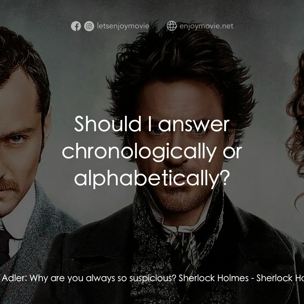神探福爾摩斯電影對白：Irene Adler:  Why are you always so suspicious? Sherlock Holmes:  Should I answer