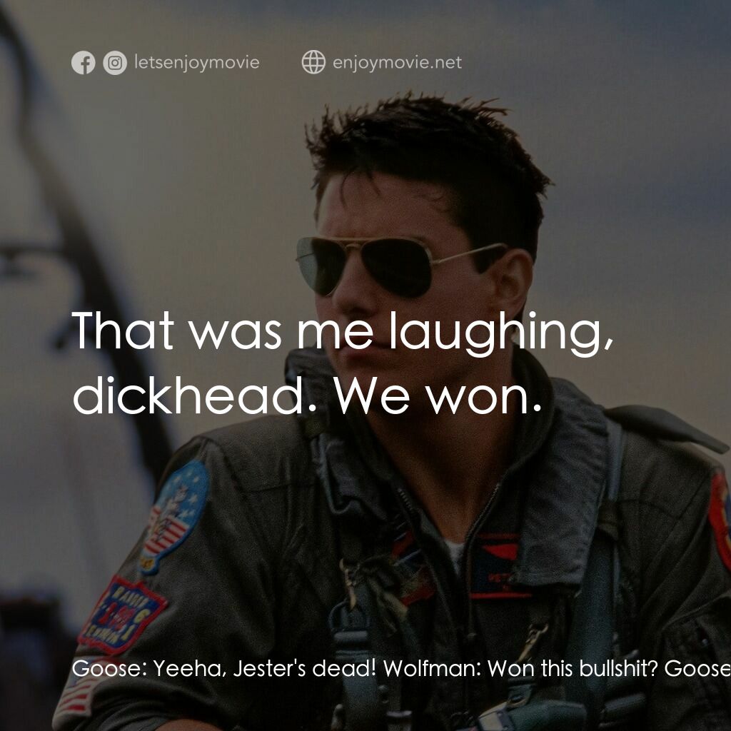 捍衛戰士電影對白：Goose:  Yeeha, Jester's dead! Wolfman:  Won this bullshit? Goose:  Didn't everybo