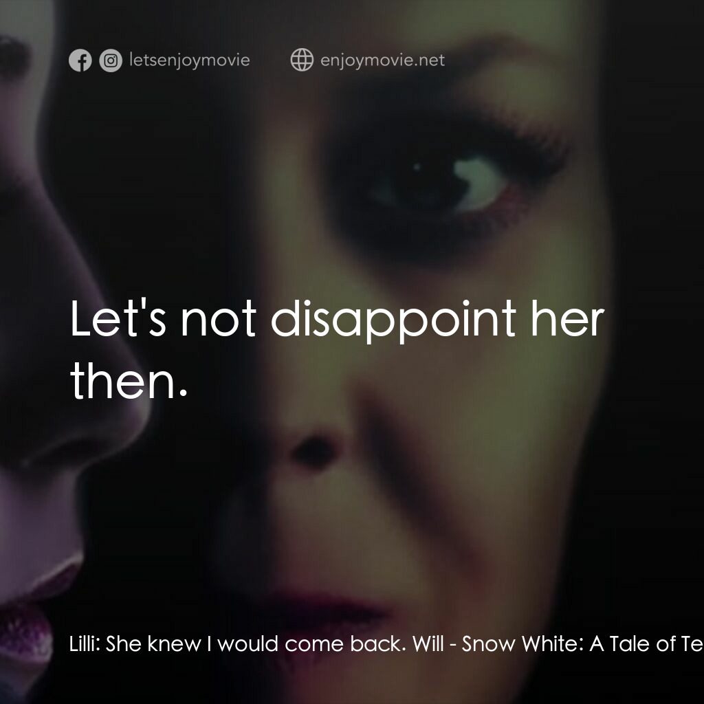 《白雪魔后》經典台詞：Lilli:  She knew I would come back. Will:  Let' ...