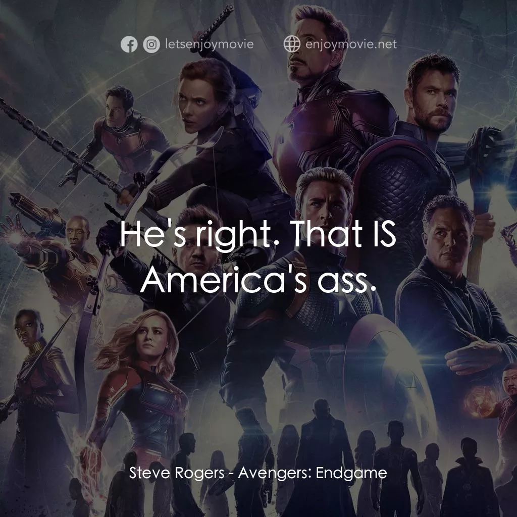 復仇者聯盟4 : 終局之戰電影對白：Steve Rogers: He's right. That IS America's ass.