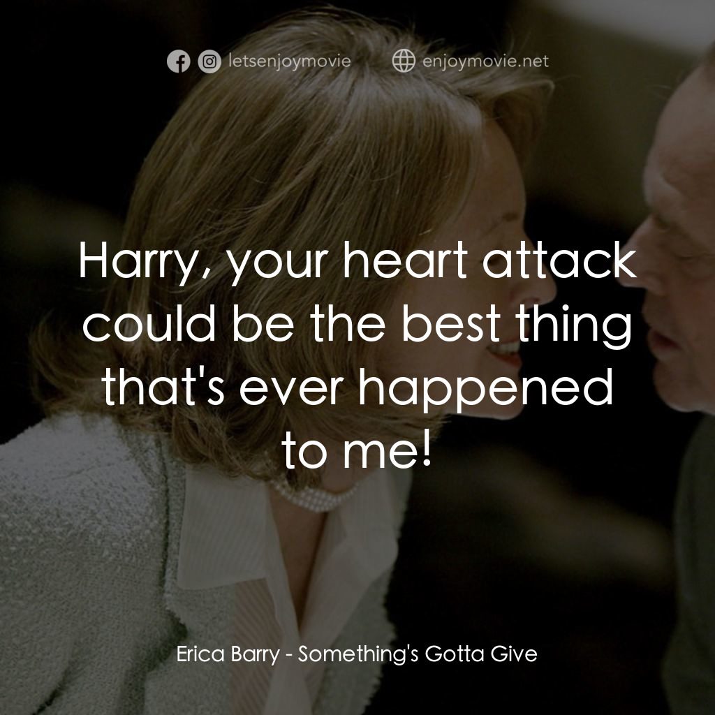 愛你在心眼難開電影對白：Erica Barry: Harry, your heart attack could be the best thing that's ever happene