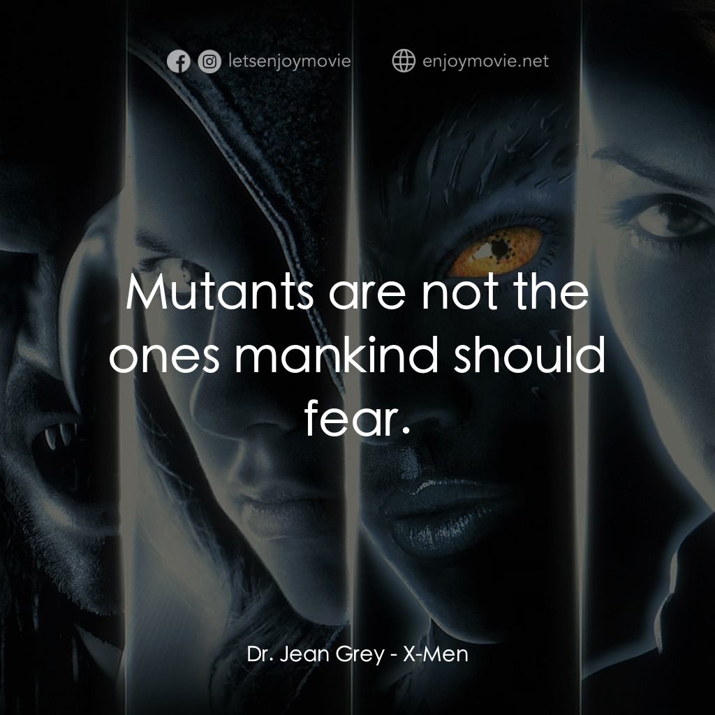 變種特攻電影對白：Dr. Jean Grey: Mutants are not the ones mankind should fear.