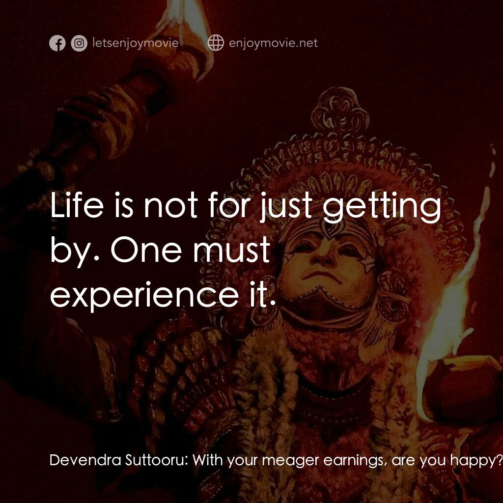 神秘森林電影對白：Devendra Suttooru:  With your meager earnings, are you happy? Guruva:  It's enoug