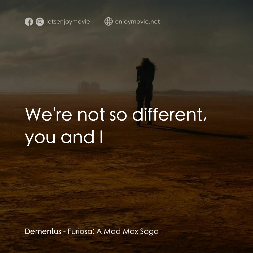 芙莉歐莎：末日先鋒傳說電影對白：Dementus:  We're not so different, you and I