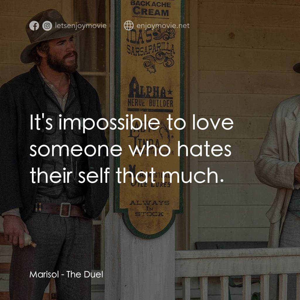 決鬥電影對白：Marisol: It's impossible to love someone who hates their self that much.