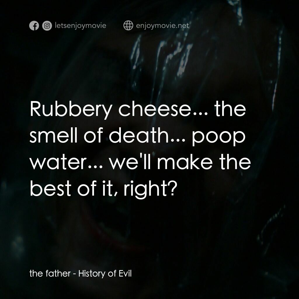 《邪惡歷史》經典台詞：the father:  Rubbery cheese... the smell of death. ...