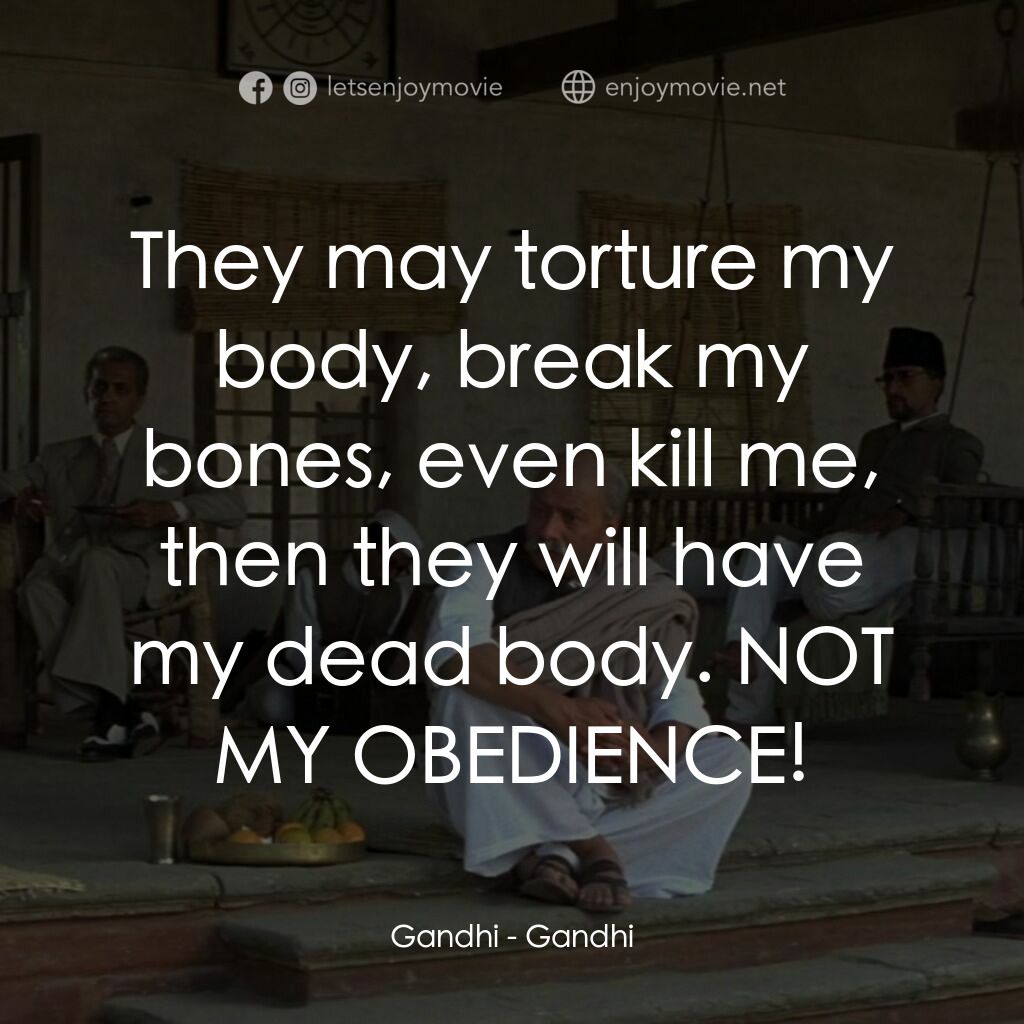 甘地傳電影對白：Gandhi:  They may torture my body, break my bones, even kill me, then they will h
