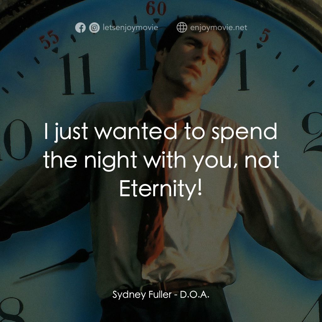 《D.O.A.》經典台詞：Sydney Fuller: I just wanted to spend the night wi ...