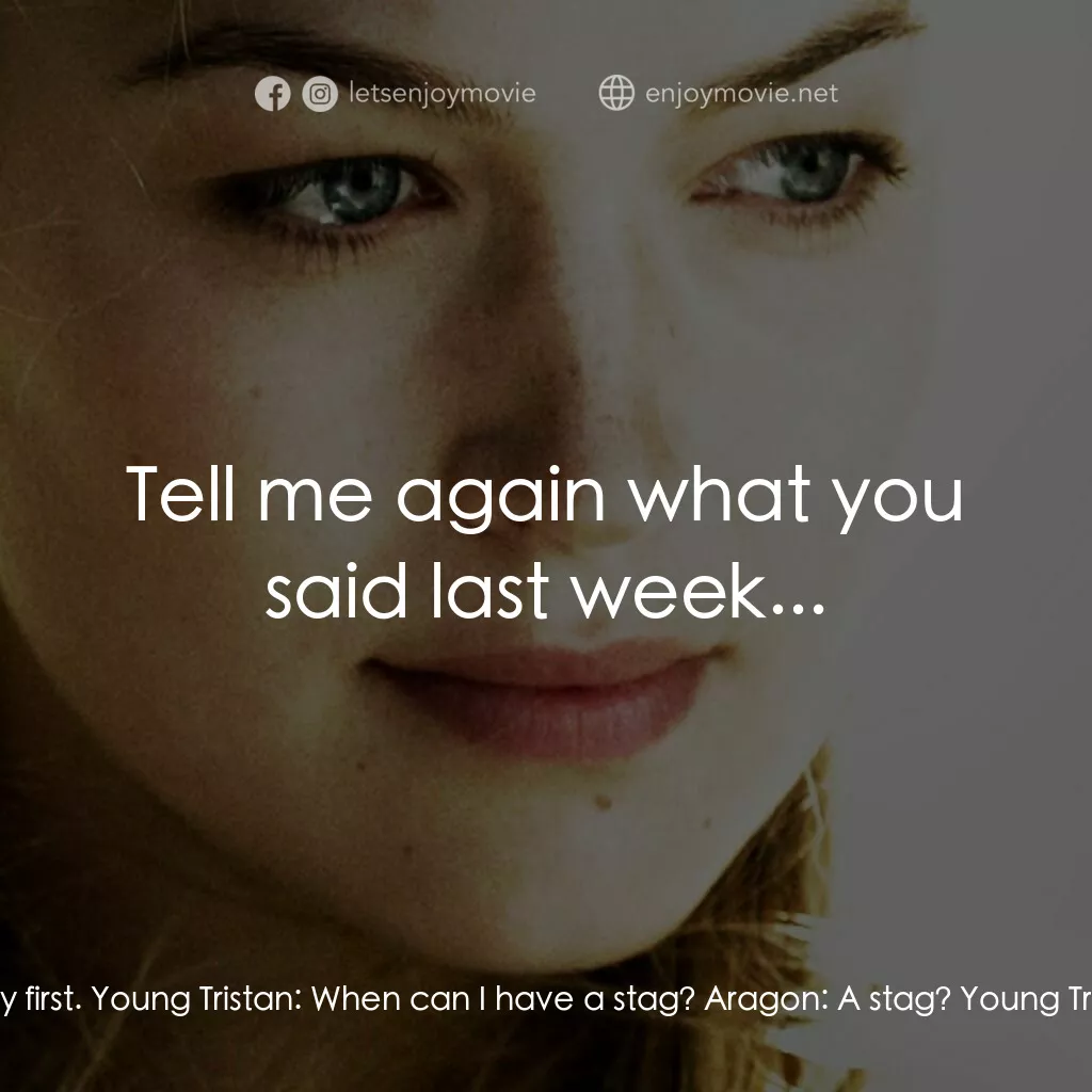 崔斯坦與伊索德電影對白：Aragon:  A year younger than I was for my first. Young Tristan:  When can I have 
